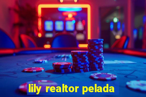 lily realtor pelada